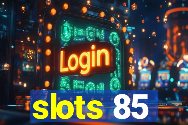 slots 85